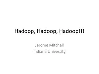 Hadoop , Hadoop , Hadoop !!!