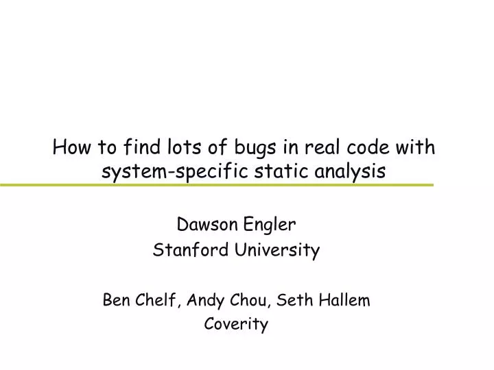 how to find lots of bugs in real code with system specific static analysis