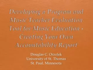 Developing a Program and Music Teacher Evaluation Tool for Music Education - Creating Your Own Accountability Report