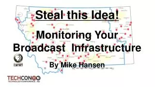 Steal this Idea! Monitoring Your Broadcast Infrastructure By Mike Hansen