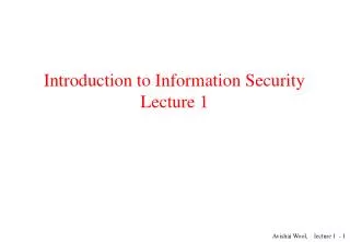 Introduction to Information Security Lecture 1