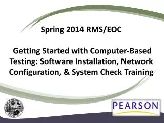 Spring 2014 RMS/EOC Getting Started with Computer-Based Testing: Software Installation, Network Configuration, &amp; S