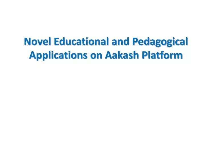 novel educational and pedagogical applications on aakash platform