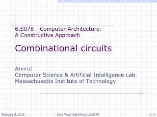 6.S078 - Computer Architecture: A Constructive Approach Combinational circuits Arvind Computer Science &amp; Artificial