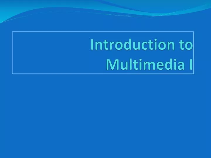 introduction to multimedia i