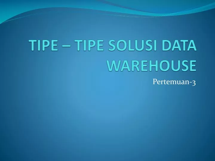 tipe tipe solusi data warehouse