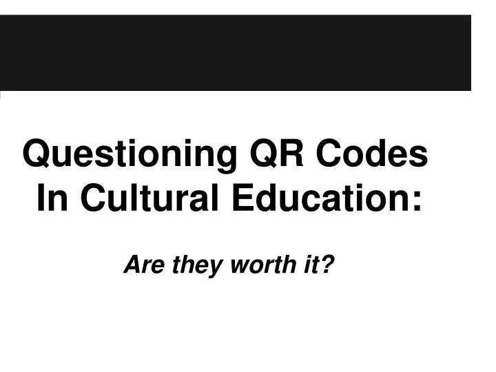 questioning qr codes in cultural education are they worth it it