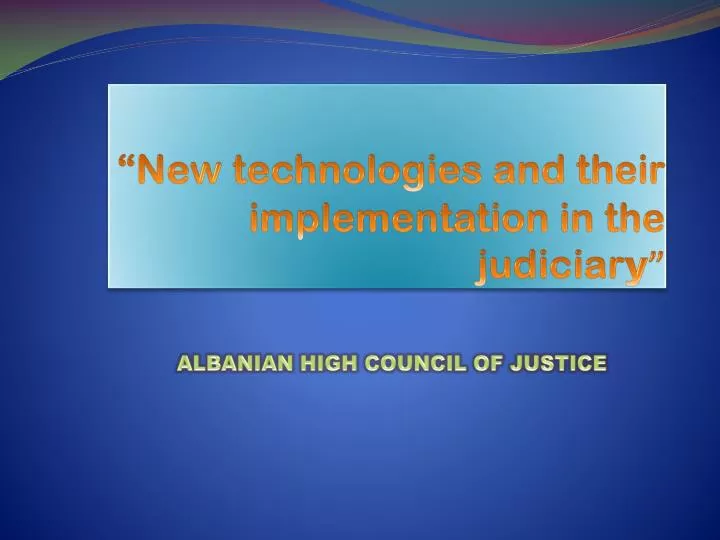 new technologies and their implementation in the judiciar y