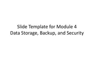 Slide Template for Module 4 Data Storage, Backup, and Security