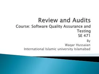 Review and Audits Course: Software Quality Assurance and Testing SE 471