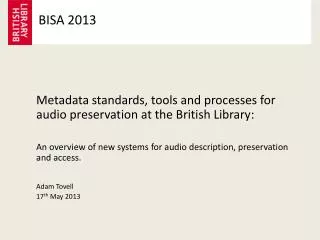 Metadata standards, tools and processes for audio preservation at the British Library :