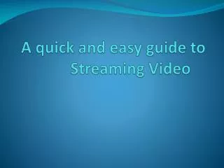 A quick and easy guide to Streaming Video