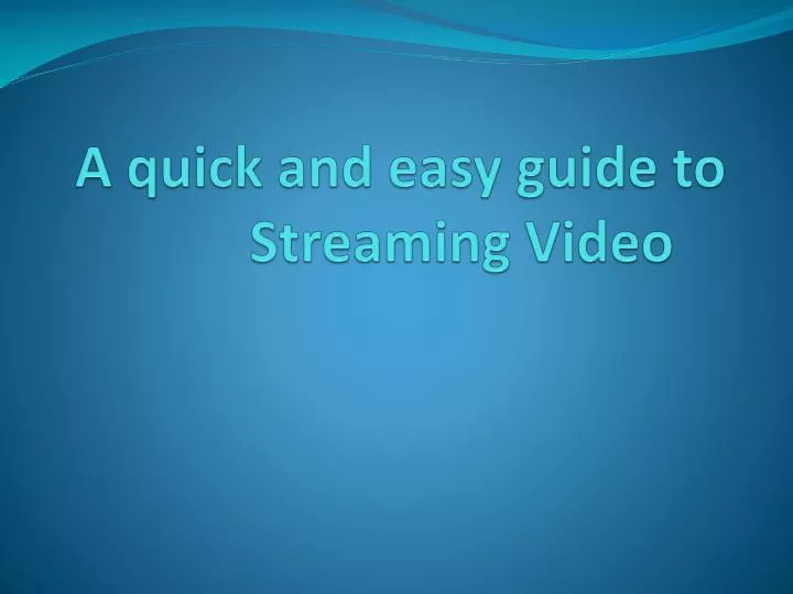 a quick and easy guide to streaming video