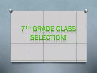 7 th grade class selection!