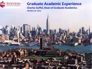 Graduate Academic Experience Charles Suffel, Dean of Graduate Academics January 10, 2014
