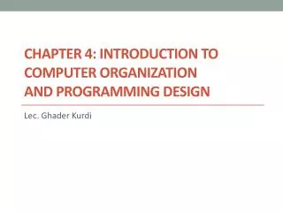 Chapter 4: Introduction to Computer Organization And Programming Design