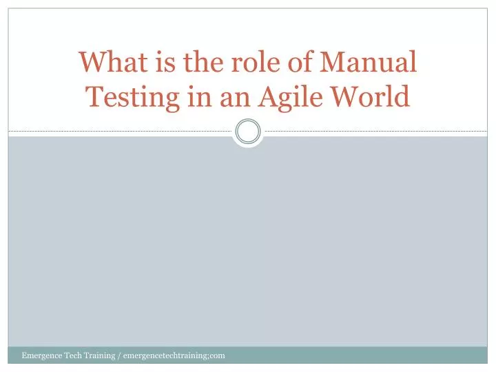what is the role of manual testing in an agile world