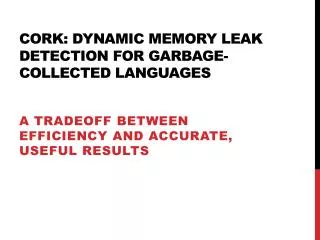 Cork: Dynamic Memory Leak Detection for Garbage-Collected Languages
