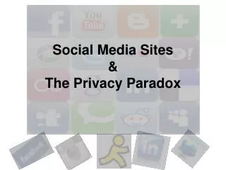Social Media Sites &amp; T he Privacy Paradox