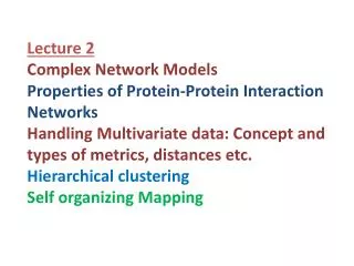 Lecture 2 Complex Network Models Properties of Protein-Protein Interaction Networks Handling Multivariate data: Concept