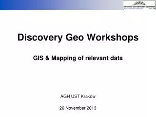 Discovery Geo Workshops GIS &amp; Mapping of relevant data
