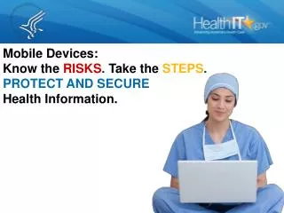 Mobile Devices: Know the RISKS . Take the STEPS . PROTECT AND SECURE Health Information.