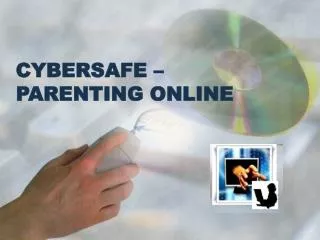 CYBERSAFE – PARENTING ONLINE
