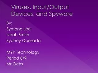 Viruses, Input/Output Devices, and Spyware