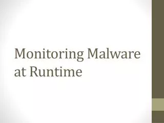Monitoring Malware at Runtime