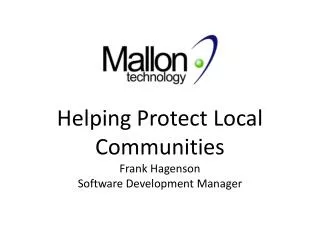 Helping Protect Local Communities Frank Hagenson Software Development Manager