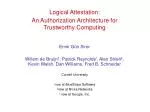 Logical Attestation: An Authorization Architecture for Trustworthy Computing Emin Gün Sirer - slide 1