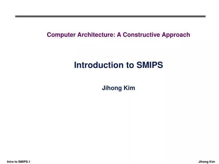 computer architecture a constructive approach introduction to smips jihong kim