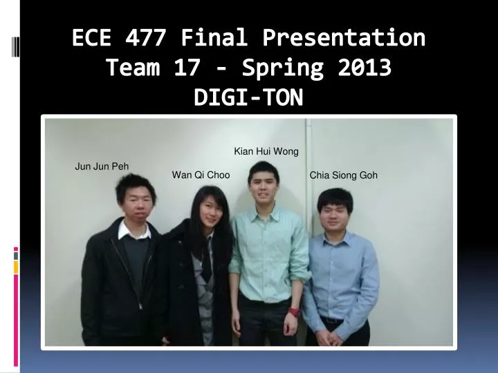 ece 477 final presentation team 17 spring 2013 digi ton