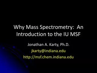 Why Mass Spectrometry: An Introduction to the IU MSF
