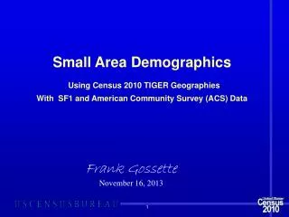 Small Area Demographics Using Census 2010 TIGER Geographies With SF1 and American Community Survey (ACS) Data