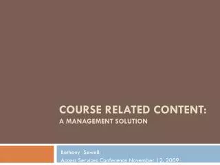 COURSE RELATED CONTENT: A MANAGEMENT SOLUTION