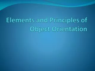 Elements and Principles of Object Orientation