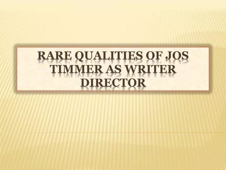 rare qualities of jos timmer as writer director
