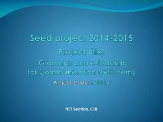Seed project 2014-2015 Project title: Grammar and e-learning for Communication (GEL.com) Project Code: NT0114