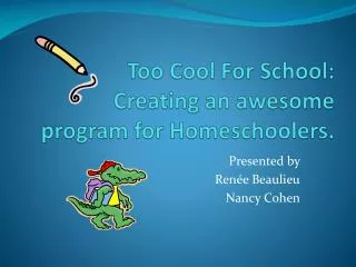 Too Cool For School: Creating an awesome program for Homeschoolers.