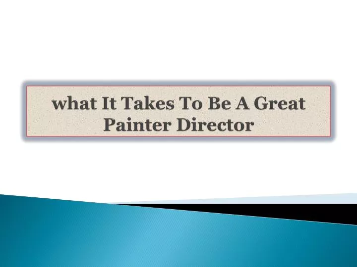 what it takes to be a great painter director