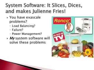 System Software: It Slices, Dices, and makes Julienne Fries!