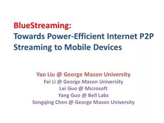 Yao Liu @ George Mason University Fei Li @ George Mason University Lei Guo @ Microsoft Y ang Guo @ Bell Labs Son