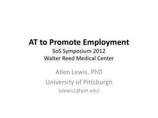 AT to Promote Employment SoS Symposium 2012 Walter Reed Medical Center