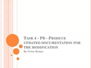 Task 4 - P6 - Produce updated documentation for the modification