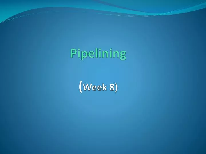pipelining week 8