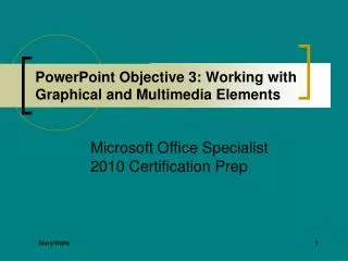 PowerPoint Objective 3: Working with Graphical and Multimedia Elements