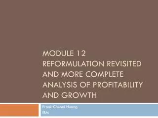 Module 12 Reformulation revisited and more complete analysis of Profitability and Growth
