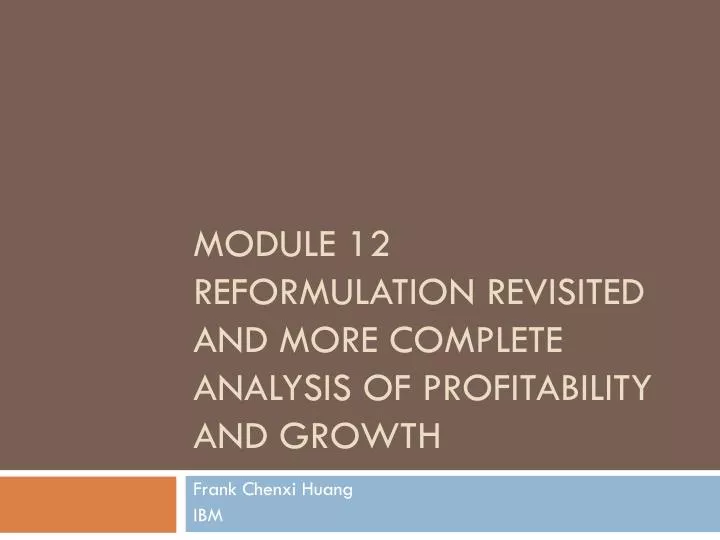 module 12 reformulation revisited and more complete analysis of profitability and growth