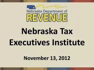 Nebraska Tax Executives Institute November 13, 2012